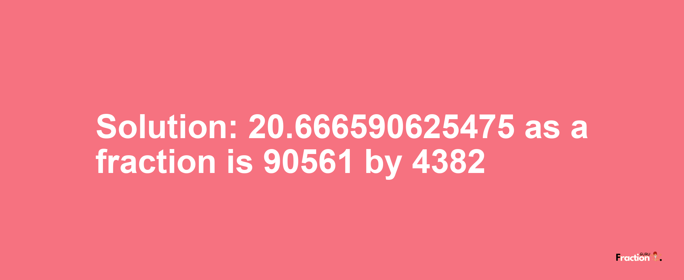 Solution:20.666590625475 as a fraction is 90561/4382